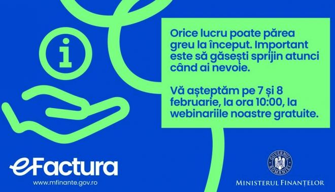 Ministerul Finanţelor va organiza, pe 7 şi 8 februarie, noi webinarii pe tema implementării e-Factura
