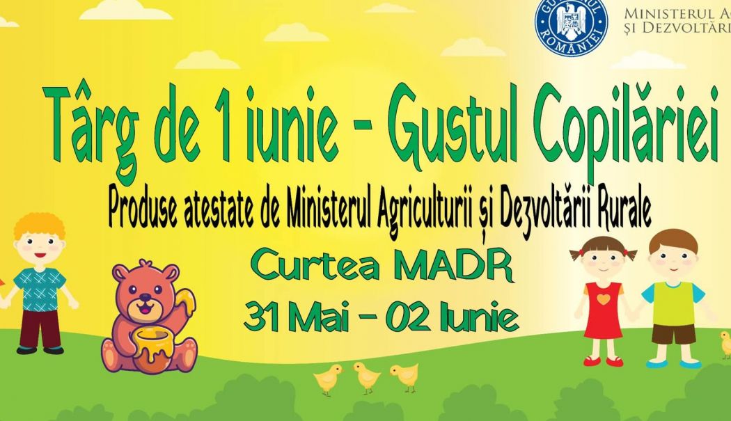 Ministerul Agriculturii: Târgul de 1 iunie - Gustul Copilăriei, în perioada 31 mai - 2 iunie