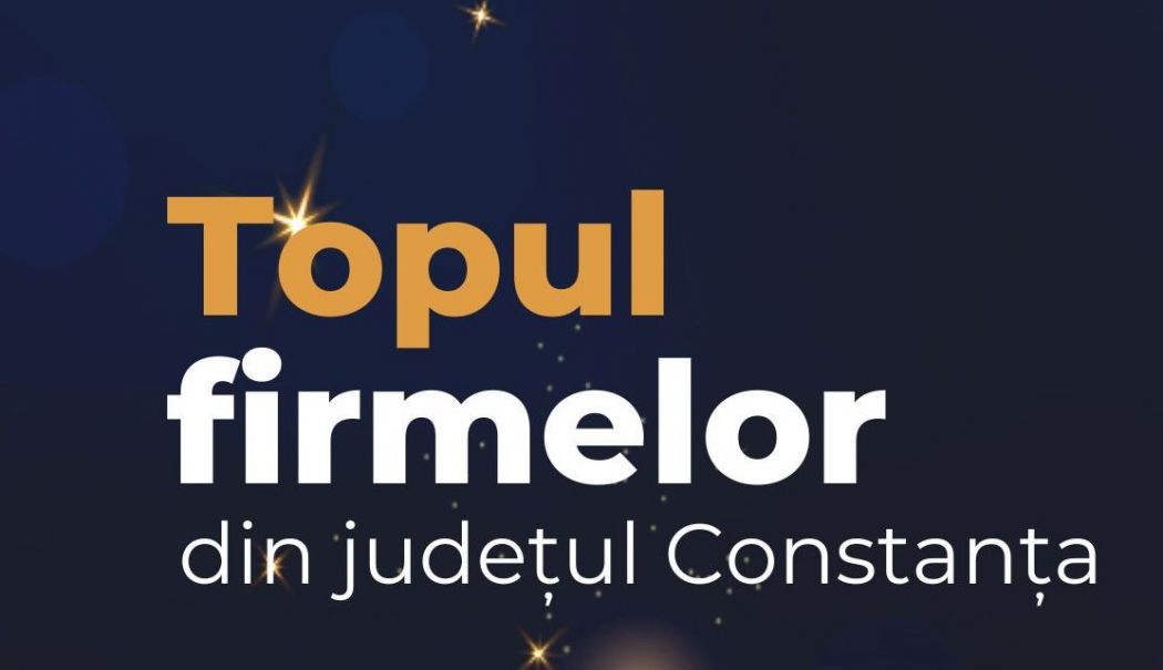 Peste 400 de participanţi la Topul Firmelor din judeţul Constanţa, săptămâna viitoare