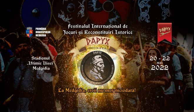 VIDEO. Cea de-a V-a ediție a Festivalului de Jocuri și Reconstituiri Istorice - DAPYX, Medgidia 2022, se apropie de start - afisdapyx-1652959956.jpg