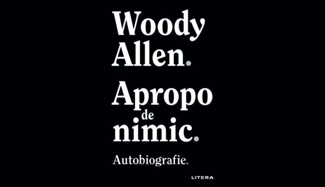 Cartea săptămânii – "Apropo de nimic", de Woody Allen