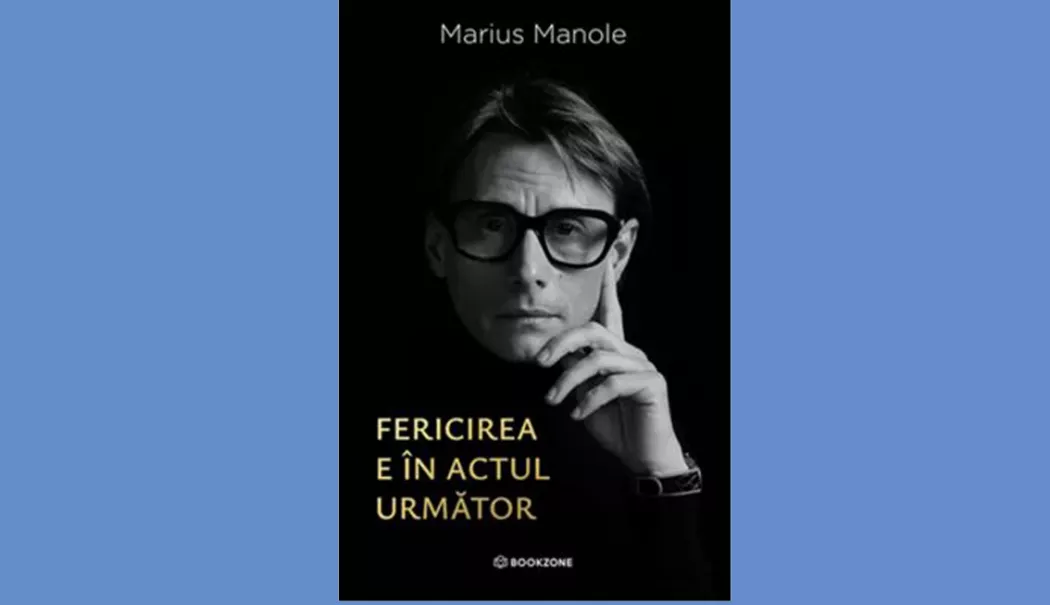 Cartea săptămânii - „Fericirea e în actul următor”, de Marius Manole - cartea-saptamanii-1769792378.webp