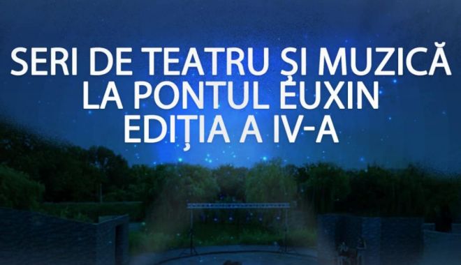 A IV-a ediție a proiectului „Seri de Teatru și Muzică la Pontul Euxin”, al Facultății de Arte