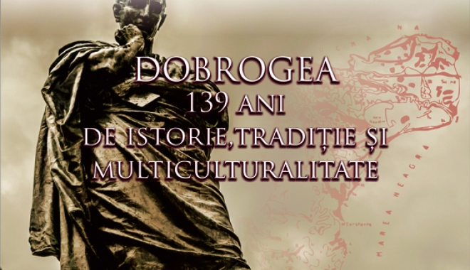 Dobrogea, 139 de ani de istorie, tradiție și multiculturalitate. Manifestări - dobrogea139deani-1510590489.jpg
