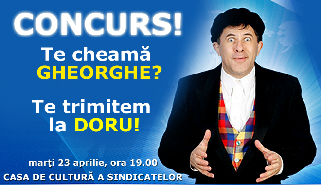 Te cheamă GHEORGHE? Te trimitem la DORU! Câștigă o invitație la spectacol! - dodconcursgheorghesite-1366552499.jpg