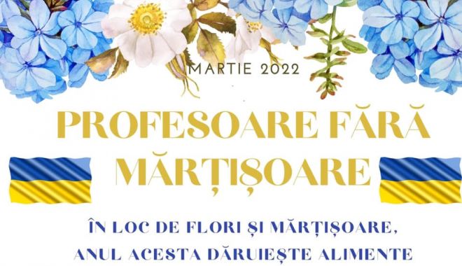 „Profesoare fără mărţişoare!”. Campanie pentru sprijinirea refugiaţilor din Ucraina, la Şcoala nr. 1 Castelu - profesoarefara-1646032589.jpg