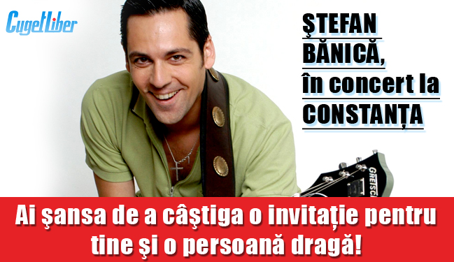 CONCURS. Câștigă o INVITAȚIE DE 2 PERSOANE la ȘTEFAN BĂNICĂ! - stefanbanicalaconstanta-1350344115.jpg