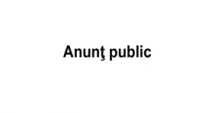 Stire din Anunțuri : ANUNȚ LICITAȚII