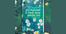 Stire din Cultură-Educație : Cartea săptămânii. ”O vară doar pentru noi”, de Ann Patchett