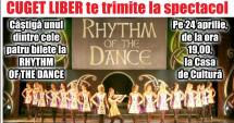 Stire din Cultură-Educație : CONCURS / CUGET LIBER TE TRIMITE LA SPECTACOLUL "Rhythm Of The Dance"