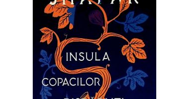 Cartea săptămânii – „Insula copacilor dispăruți”, de Elif Shafak