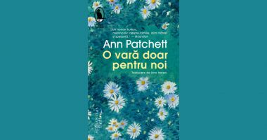Stire din Cultură-Educație : Cartea săptămânii – „O vară doar pentru noi", de Ann Patchett