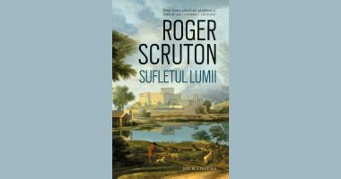 Stire din Cultură-Educație : Cartea săptămânii. ”Sufletul lumii”, de Roger Scruton