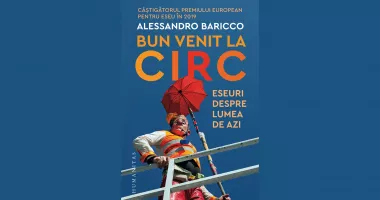 Cartea săptămânii. „Bun venit la circ”, de Alessandro Baricco