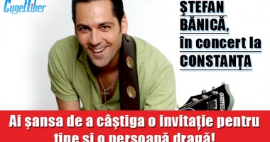 Stire din Cultură-Educație : CONCURS. Câștigă o INVITAȚIE DE 2 PERSOANE la ȘTEFAN BĂNICĂ!