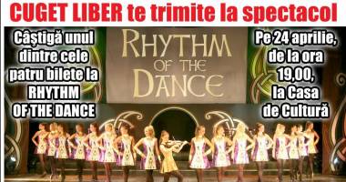 Stire din Cultură-Educație : CONCURS / CUGET LIBER TE TRIMITE LA SPECTACOLUL "Rhythm Of The Dance"